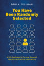 You Have Been Randomly Selected: A Life Dedicated to Turning Research Findings into Practical Applications