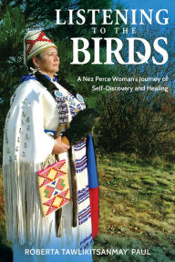 Forums for downloading books Listening to the Birds: A Nez Perce Woman's Journey of Self-discovery and Healing