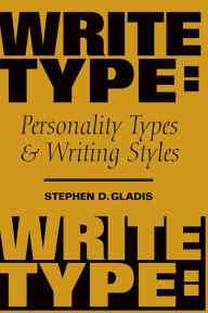 Title: WriteType: Personality Types and Writing Styles, Author: Stephen D Gladis Ph D