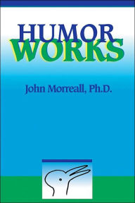 Title: Humor Works / Edition 1, Author: John Morreall