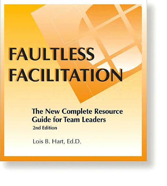 Faultless Facilitation: The New Complete Resource Guide for Team Leaders and Facilitators / Edition 2