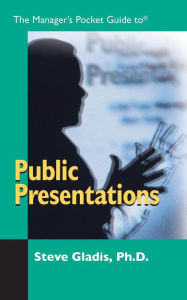 Title: Public Presentations Pocket Guide / Edition 1, Author: PH.D STEVE GLADIS