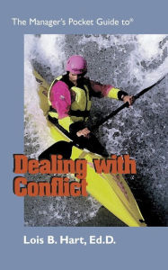 Title: The Manager's Pocket Guide to Dealing With Conflict / Edition 1, Author: Lois B Hart Ed D