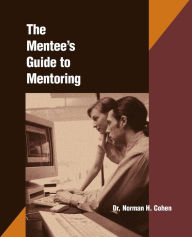 Title: The Mentee's Guide to Mentoring, Author: Norman H Cohen