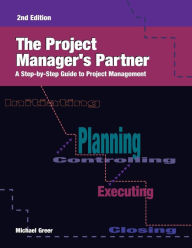 Title: The Project Manager's Partner, 2nd Edition: A Step-by-Step Guide to Project Management / Edition 2, Author: Michael Greer