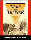 Title: Train the Trainer Coursebook / Edition 3, Author: Penny L. Ittner