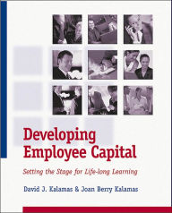 Title: Developing Employee Capital: Setting the Stage for Life-long Learning, Author: David J. Kalamas