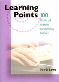 Title: Learning Points: 100 Activities for Customer Service Excellence, Author: Peter R. Garber