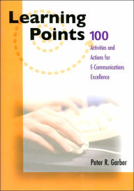 Title: Learning Points: 100 Activities for E-Communications Excellence, Author: Peter R. Garber