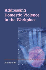 Title: Addressing Domestic Violence in the Workplace, Author: Johnny Lee