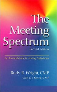 Title: The Meeting Spectrum: The Guide for Meeting Professionals / Edition 2, Author: Rudy R. Wright