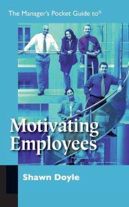 Title: The Manager's Pocket Guide to Motivating Employees, Author: Shawn Doyle
