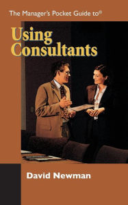 Title: The Manager's Pocket Guide to Using Consultants, Author: David Newman