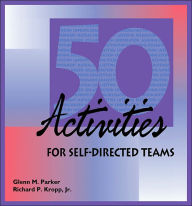 Title: 50 Activities for Self-Directed Teams, Author: Glenn M. Parker