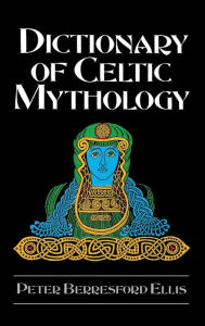 Title: Dictionary of Celtic Mythology, Author: Peter Berresford Ellis