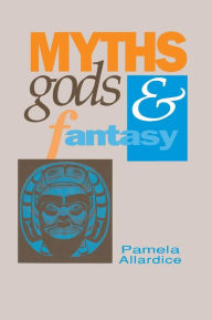 Title: Myths, Gods and Fantasy, Author: Pamela Allardice