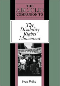 Title: The ABC-CLIO Companion to the Disability Rights Movement, Author: Fred Pelka