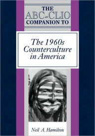 Title: The ABC-Clio Companion to the 1960s Counterculture in America, Author: Neil A. Hamilton