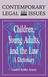 Title: Children, Young Adults, and the Law: A Dictionary / Edition 1, Author: Lauren Krohn Arnest
