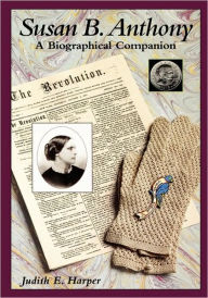 Title: Susan B. Anthony: A Biographical Companion, Author: Judith E. Harper