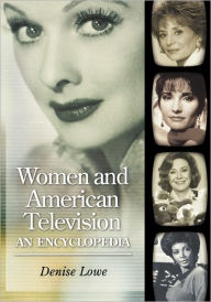 Title: Women and American Television: An Encyclopedia, Author: Denise Lowe