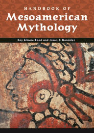 Title: Handbook of Mesoamerican Mythology, Author: Kay Almere Read