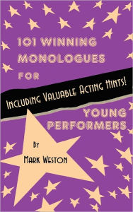 Title: 101 Winning Monologues for Young Performers, Author: Mark Weston