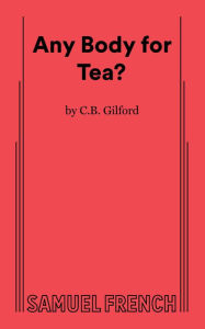 Title: Any Body for Tea?, Author: C B Gilford