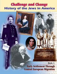 Title: Challenge and Change: History of Jews in America, Book 1: Eealy Settlement through Central European Migration, Author: Shelley Kapnek Rosenberg