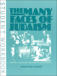 Title: The Many Faces of Judaism: Orthodox, Conservative, Reconstructionist & Reform, Author: Moshe Ben Aharon