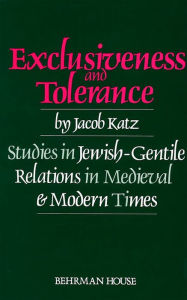 Title: Exclusiveness and Tolerance: Studies in Jewish-Gentile Relations in Medieval and Modern Times / Edition 1, Author: Jacob F. Katz