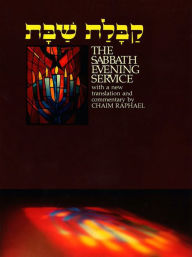 Title: The Sabbath Evening Service: With a New Translation and Commentary = [Kabalat Shabat], Author: Chaim Raphael