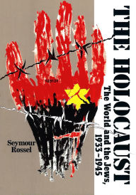 Title: The Holocaust: The World and the Jews, 1933-1945 / Edition 1, Author: Seymour Rossel
