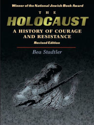 Title: The Holocaust: A History of Courage and Resistance, Author: Bea Stadtler