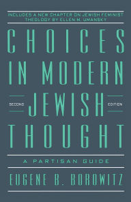 Title: Choices In Modern Jewish Thought: A Partisan Guide / Edition 2, Author: Eugene B. Borowitz