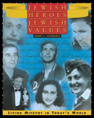 Title: Jewish Heroes, Jewish Values : Living Mitzvot in Today's World, Author: Barry L. Schwartz