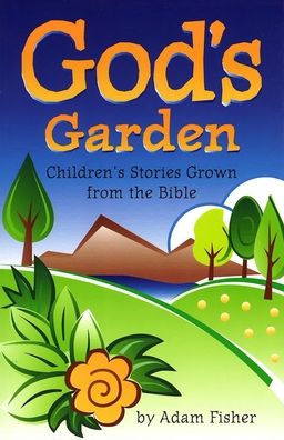 God's Garden: Children's Stories Grown from the Bible