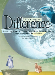 Title: Making a Difference: Putting Jewish Spirituality into Action, One Mitzvah at a Time, Author: Bradley Shavit Shavit Artson