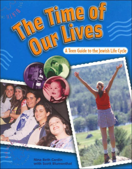 Time of Our Lives: A Teen Guide to the Jewish Life Cycle