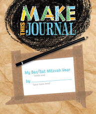 Title: Make This Journal! My Bar/Bat Mitzvah Year, Author: Ann D. Koffsky