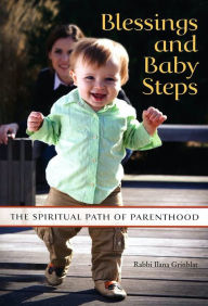 Title: Blessings and Baby Steps: The Spiritual Path of Parenthood, Author: Behrman House