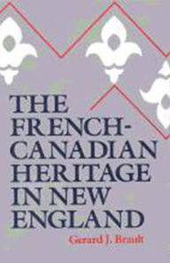 Title: The French-Canadian Heritage in New England / Edition 1, Author: Gerard J. Brault