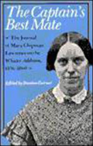 Title: The Captain's Best Mate: The Journal of Mary Chipman Lawrence on the Whaler Addison, 1856-1860, Author: Mary Chipman. Lawrence