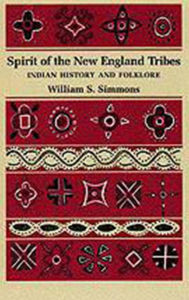 Title: Spirit of the New England Tribes: Indian History and Folklore, 1620-1984 / Edition 1, Author: William S. Simmons