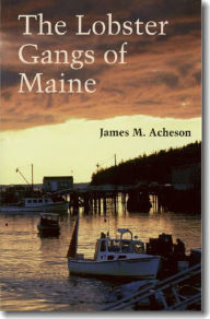 Title: The Lobster Gangs of Maine / Edition 1, Author: James M. Acheson