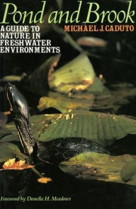 Title: Pond and Brook: A Guide to Nature in Freshwater Environments / Edition 1, Author: Michael J. Caduto