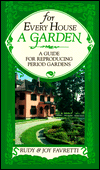 Title: For Every House a Garden: A Guide for Reproducing Period Gardens, Author: Rudy J. Favretti