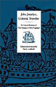 Title: John Josselyn, Colonial Traveler: A Critical Edition of Two Voyages to New-England., Author: John. Josselyn