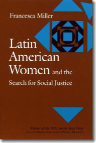 Title: Latin American Women And The Search For Social Justice / Edition 1, Author: Francesca Miller