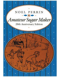 Title: Amateur Sugar Maker / Edition 20, Author: Noel Perrin